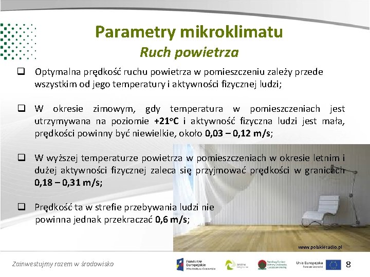 Parametry mikroklimatu Ruch powietrza q Optymalna prędkość ruchu powietrza w pomieszczeniu zależy przede wszystkim