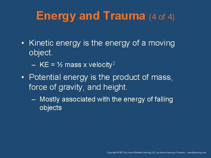 Energy and Trauma (4 of 4) • Kinetic energy is the energy of a