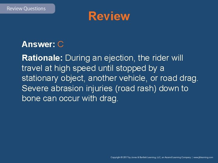 Review Answer: C Rationale: During an ejection, the rider will travel at high speed