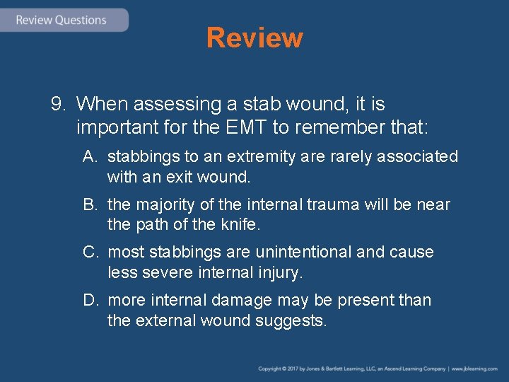 Review 9. When assessing a stab wound, it is important for the EMT to