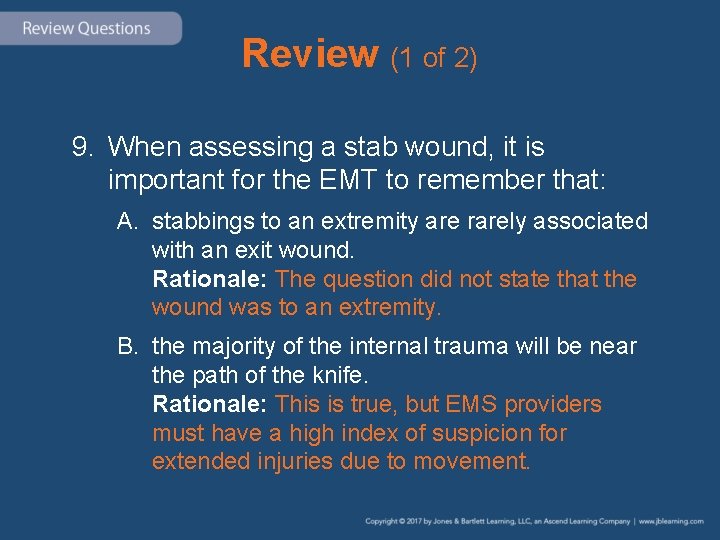 Review (1 of 2) 9. When assessing a stab wound, it is important for