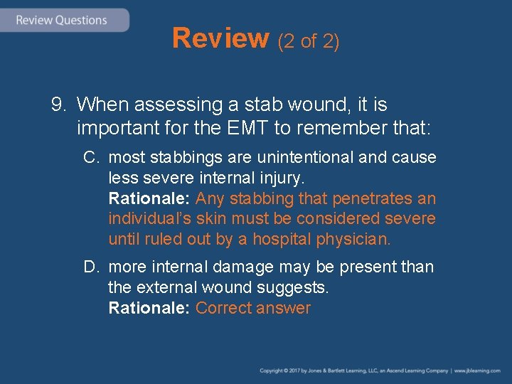 Review (2 of 2) 9. When assessing a stab wound, it is important for