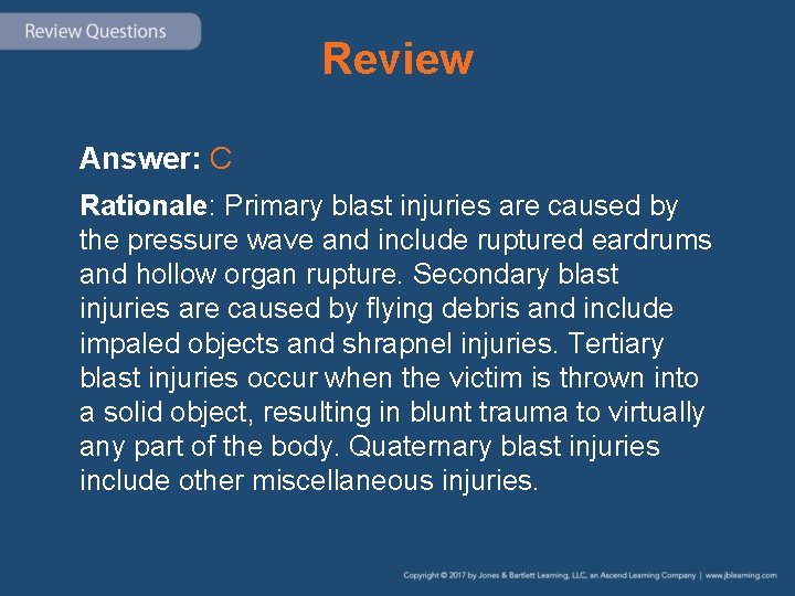 Review Answer: C Rationale: Primary blast injuries are caused by the pressure wave and