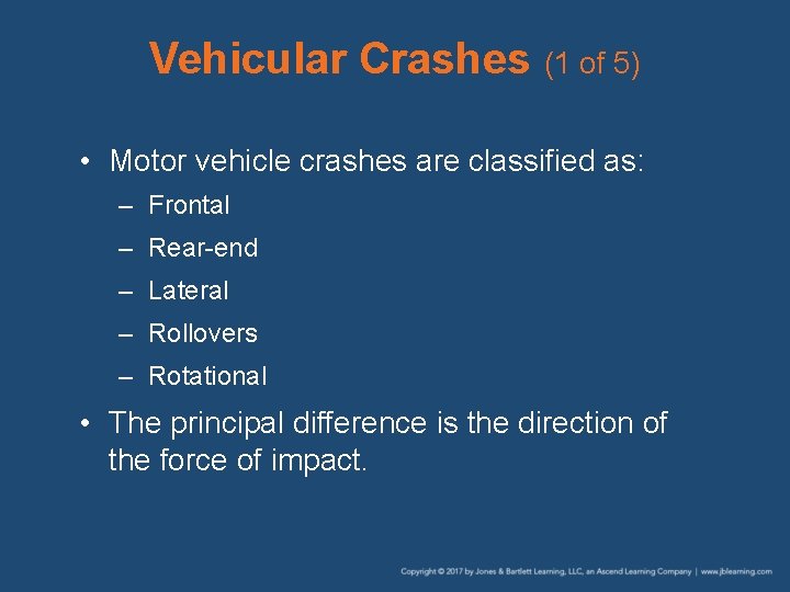 Vehicular Crashes (1 of 5) • Motor vehicle crashes are classified as: – Frontal