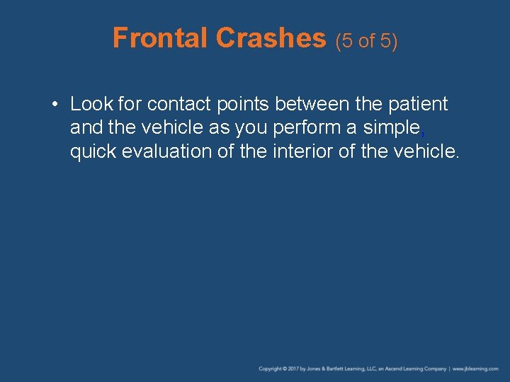 Frontal Crashes (5 of 5) • Look for contact points between the patient and