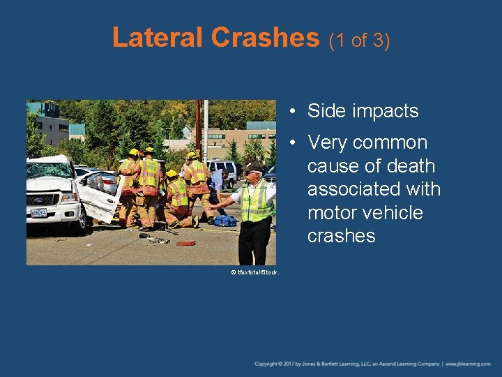 Lateral Crashes (1 of 3) • Side impacts • Very common cause of death