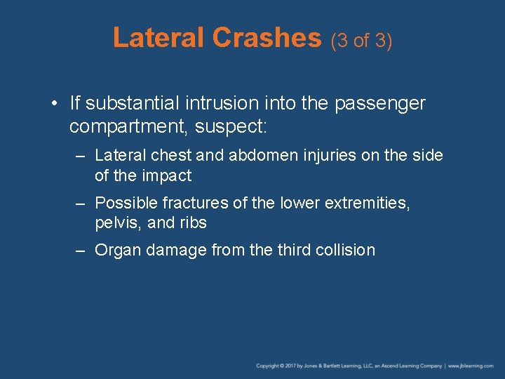 Lateral Crashes (3 of 3) • If substantial intrusion into the passenger compartment, suspect: