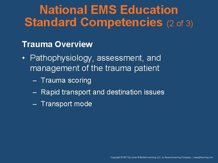 National EMS Education Standard Competencies (2 of 3) Trauma Overview • Pathophysiology, assessment, and