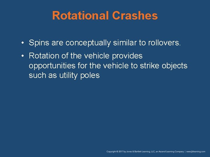 Rotational Crashes • Spins are conceptually similar to rollovers. • Rotation of the vehicle