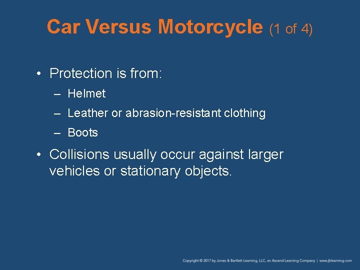 Car Versus Motorcycle (1 of 4) • Protection is from: – Helmet – Leather