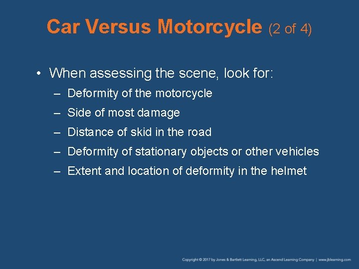 Car Versus Motorcycle (2 of 4) • When assessing the scene, look for: –