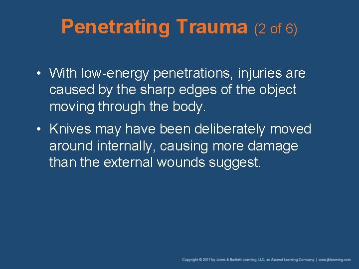 Penetrating Trauma (2 of 6) • With low-energy penetrations, injuries are caused by the