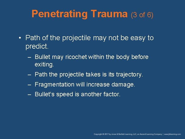 Penetrating Trauma (3 of 6) • Path of the projectile may not be easy