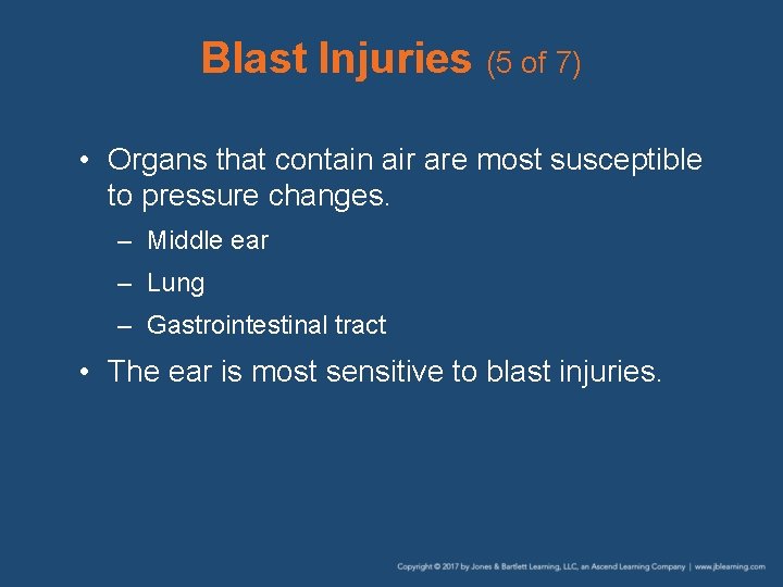 Blast Injuries (5 of 7) • Organs that contain air are most susceptible to