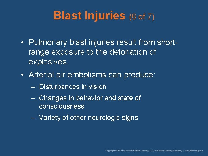 Blast Injuries (6 of 7) • Pulmonary blast injuries result from shortrange exposure to