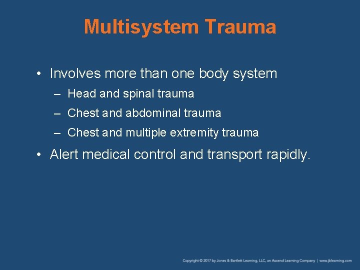 Multisystem Trauma • Involves more than one body system – Head and spinal trauma