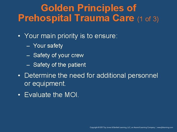 Golden Principles of Prehospital Trauma Care (1 of 3) • Your main priority is