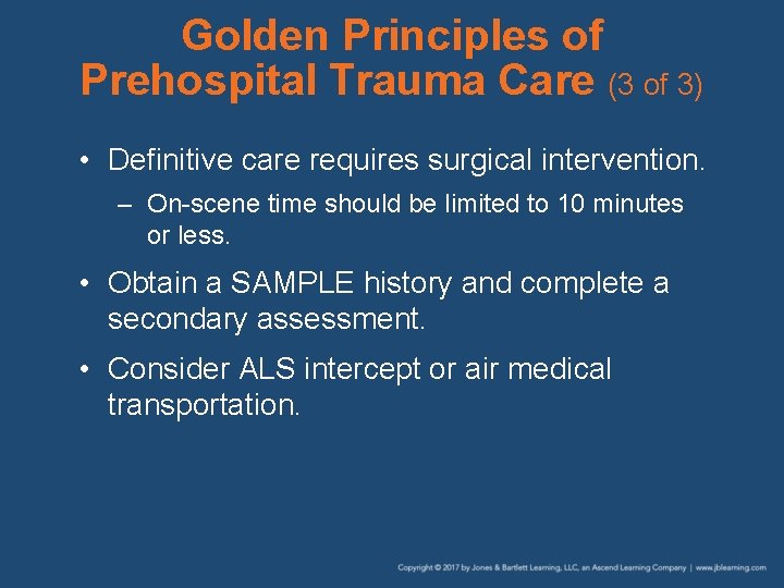 Golden Principles of Prehospital Trauma Care (3 of 3) • Definitive care requires surgical