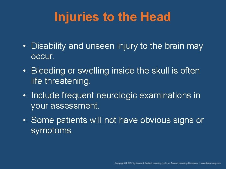 Injuries to the Head • Disability and unseen injury to the brain may occur.