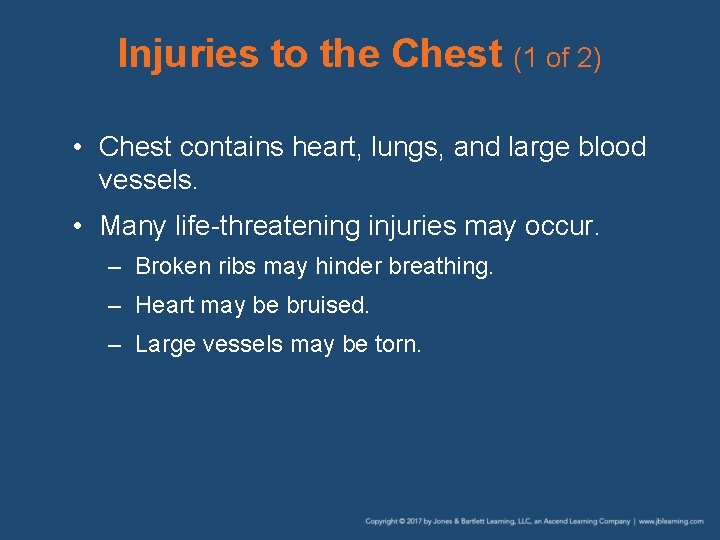 Injuries to the Chest (1 of 2) • Chest contains heart, lungs, and large