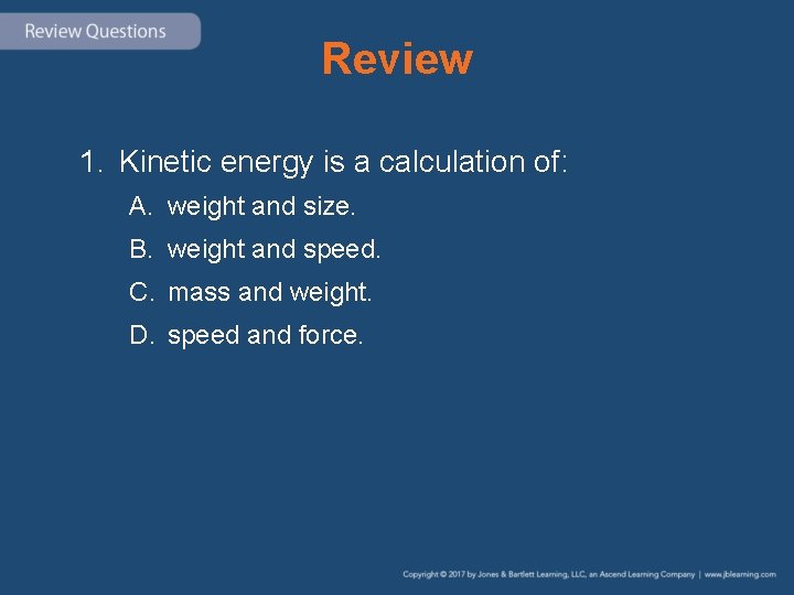Review 1. Kinetic energy is a calculation of: A. weight and size. B. weight