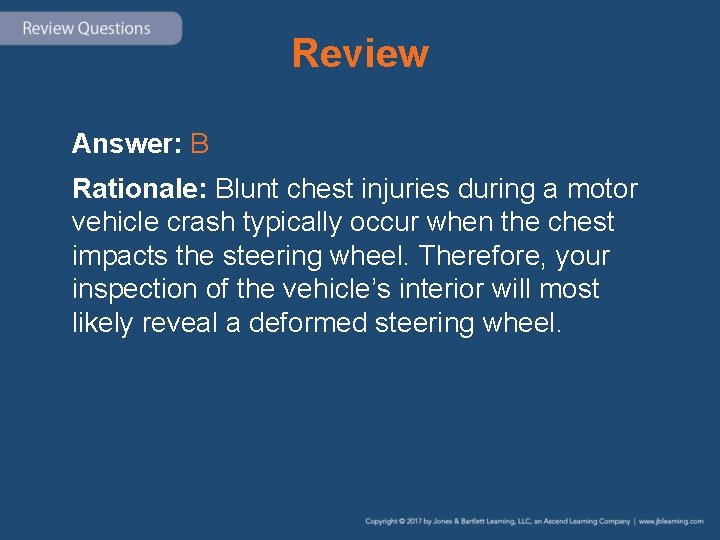 Review Answer: B Rationale: Blunt chest injuries during a motor vehicle crash typically occur