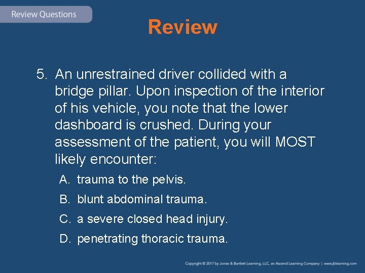 Review 5. An unrestrained driver collided with a bridge pillar. Upon inspection of the