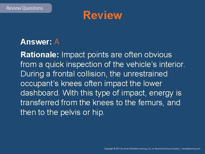 Review Answer: A Rationale: Impact points are often obvious from a quick inspection of