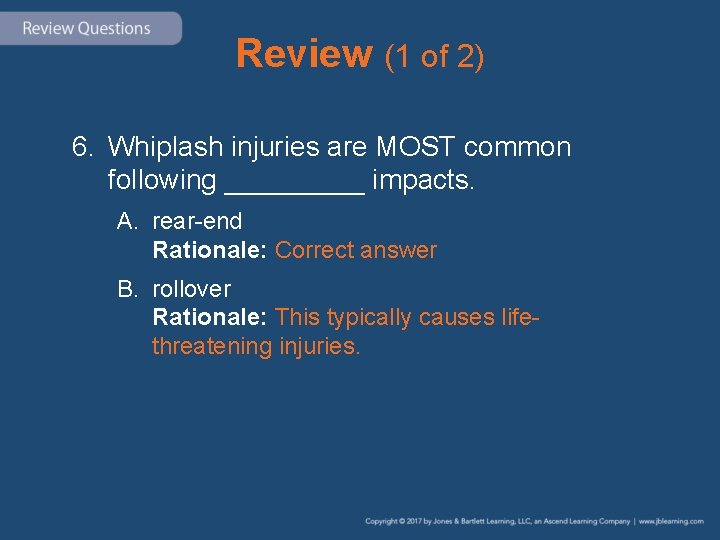 Review (1 of 2) 6. Whiplash injuries are MOST common following _____ impacts. A.