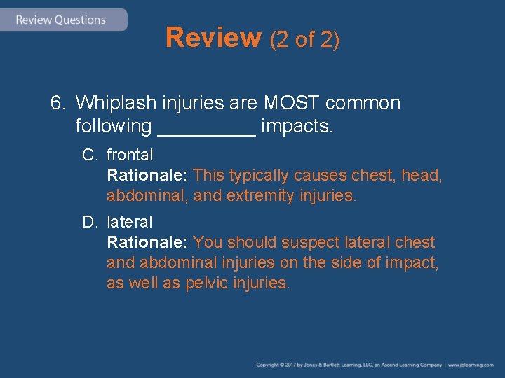 Review (2 of 2) 6. Whiplash injuries are MOST common following _____ impacts. C.