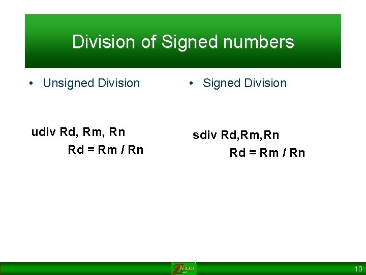 Division of Signed numbers • Unsigned Division udiv Rd, Rm, Rn Rd = Rm