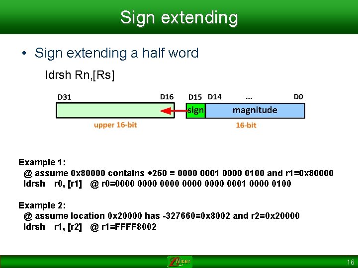 Sign extending • Sign extending a half word ldrsh Rn, [Rs] Example 1: @