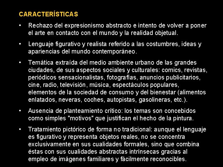 CARACTERÍSTICAS • Rechazo del expresionismo abstracto e intento de volver a poner el arte