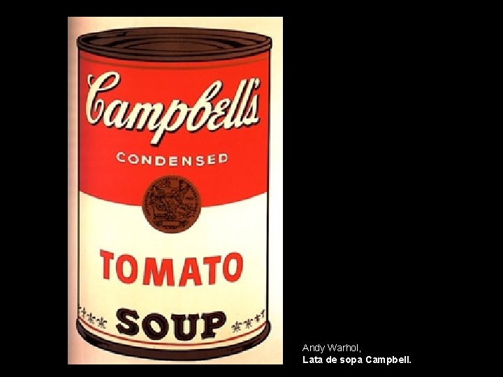 Andy Warhol, Lata de sopa Campbell. 