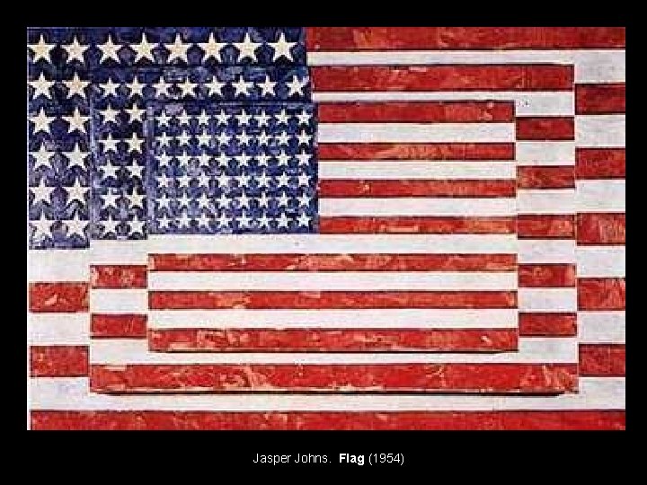 Jasper Johns. Flag (1954) 