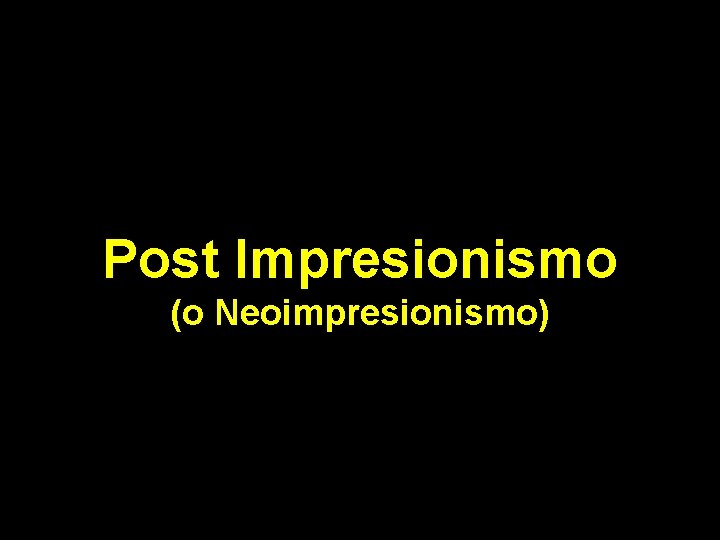 Post Impresionismo (o Neoimpresionismo) 