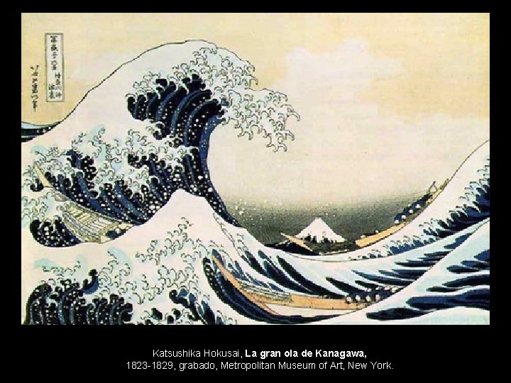 Katsushika Hokusai, La gran ola de Kanagawa, 1823 -1829, grabado, Metropolitan Museum of Art,