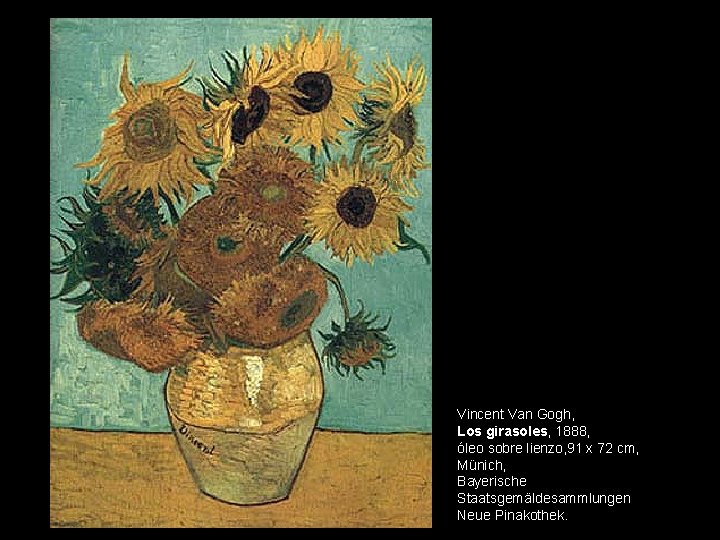 Vincent Van Gogh, Los girasoles, 1888, óleo sobre lienzo, 91 x 72 cm, Münich,