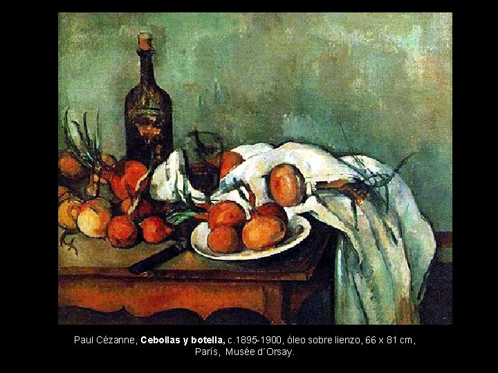 Paul Cézanne, Cebollas y botella, c. 1895 -1900, óleo sobre lienzo, 66 x 81