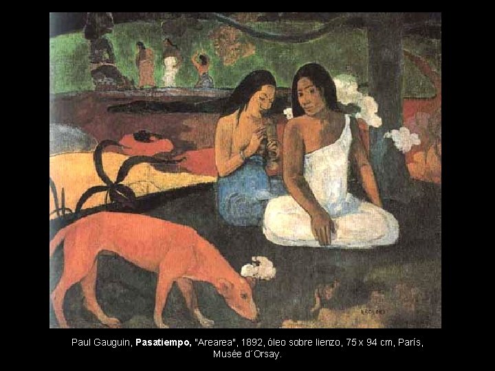 Paul Gauguin, Pasatiempo, "Arearea", 1892, óleo sobre lienzo, 75 x 94 cm, París, Musée