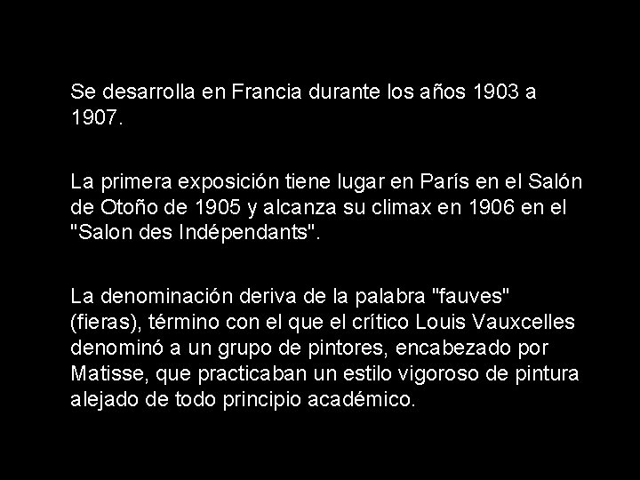 Se desarrolla en Francia durante los años 1903 a 1907. La primera exposición tiene