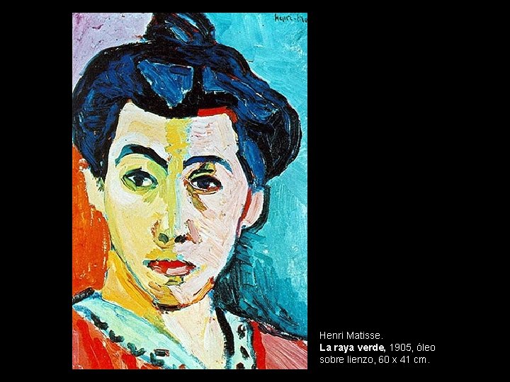 Henri Matisse. La raya verde, 1905, óleo sobre lienzo, 60 x 41 cm. 