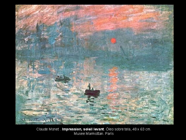 Claude Monet. Impression, soleil levant. Óleo sobre tela, 48 x 63 cm. Musee Marmottan.