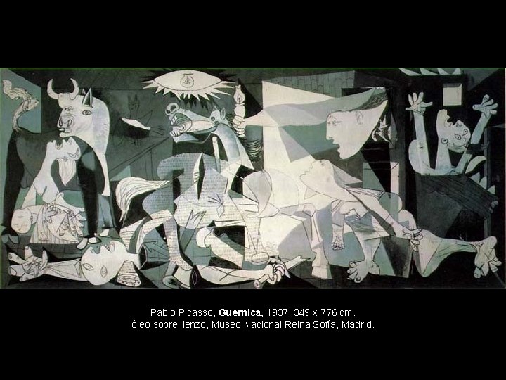 Pablo Picasso, Guernica, 1937, 349 x 776 cm. óleo sobre lienzo, Museo Nacional Reina