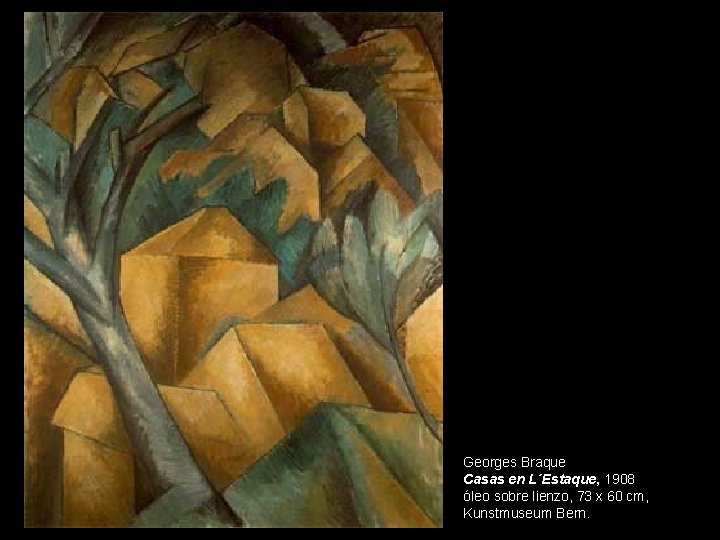 Georges Braque Casas en L´Estaque, 1908 óleo sobre lienzo, 73 x 60 cm, Kunstmuseum