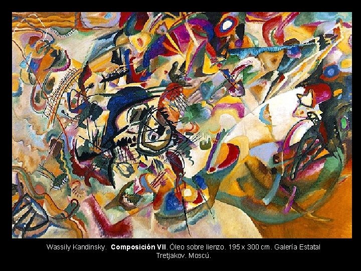 Wassily Kandinsky. Composición VII. Óleo sobre lienzo. 195 x 300 cm. Galería Estatal Tretjakov.