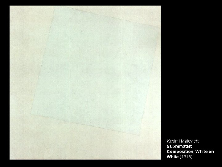 Kasimi Malevich: Suprematist Composition, White on White (1918) 