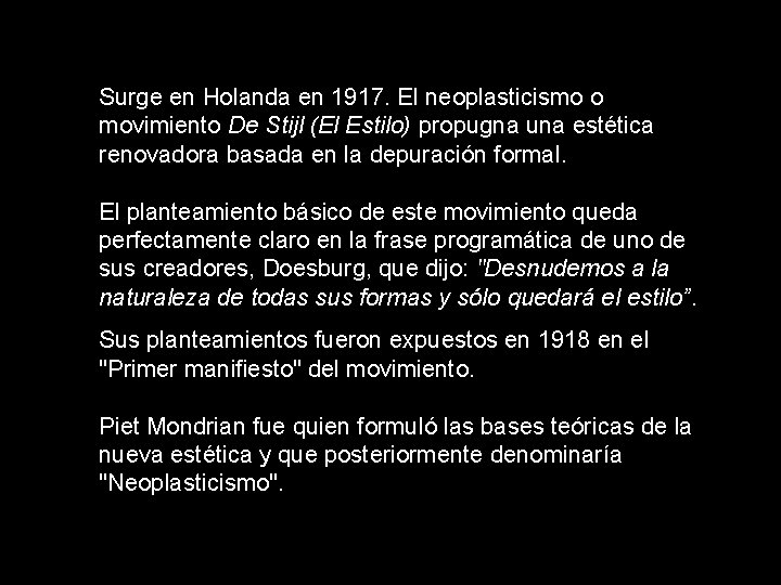 Surge en Holanda en 1917. El neoplasticismo o movimiento De Stijl (El Estilo) propugna