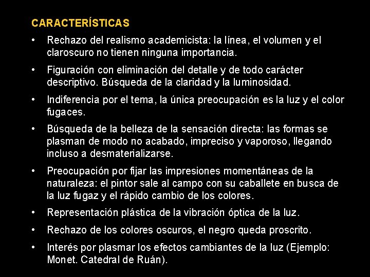 CARACTERÍSTICAS • Rechazo del realismo academicista: la línea, el volumen y el claroscuro no