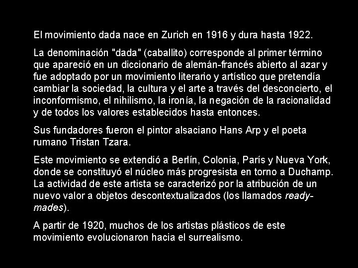 El movimiento dada nace en Zurich en 1916 y dura hasta 1922. La denominación